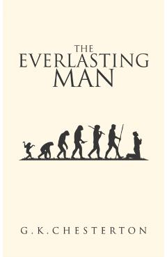 The Everlasting Man: The Original 1925 Edition - G. K. Chesterton