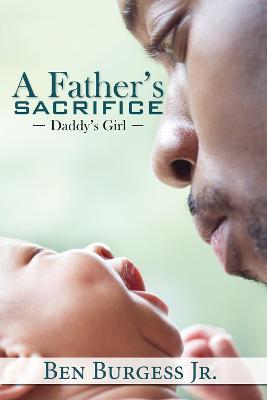 A Father's Sacrifice: Daddy's Girl - Ben Burgess