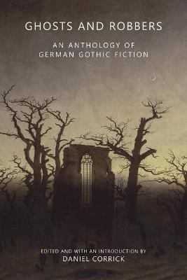 Coperta cărții 'Ghosts and Robbers: An Anthology of German Gothic Fiction - Daniel Corrick'