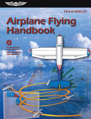 Airplane Flying Handbook: Faa-H-8083-3c - Federal Aviation Administration (faa)/av