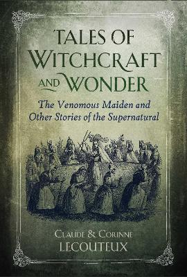 Tales of Witchcraft and Wonder: The Venomous Maiden and Other Stories of the Supernatural - Claude Lecouteux