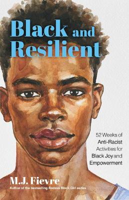 Resilient Black Boy: 52 Weeks of Anti-Racist Activities for Black Joy and Resilience - M. J. Fievre