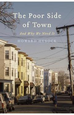 Coperta cărții 'The Poor Side of Town: And Why We Need It - Howard A. Husock'
