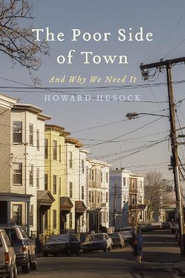 The Poor Side of Town: And Why We Need It - Howard A. Husock