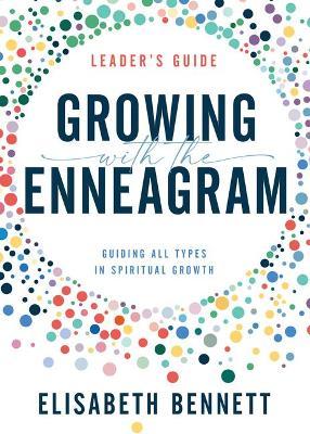 Growing with the Enneagram: Guiding All Types in Spiritual Growth - Elisabeth Bennett