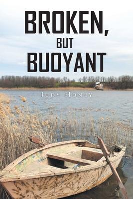 Broken but Buoyant - Judy Honey