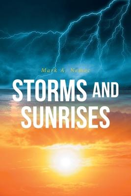 Storms and Sunrises - Mark A. Nemec