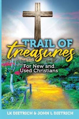 Trail of Treasures: For New and Used Christians - L. K. Dietrich