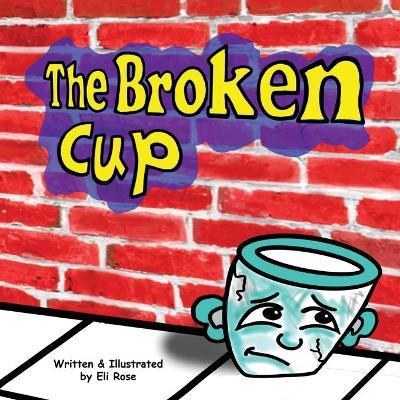 The Broken Cup - Eli Rose
