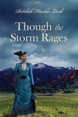 Though the Storm Rages - Rebekah Hawker Lusk