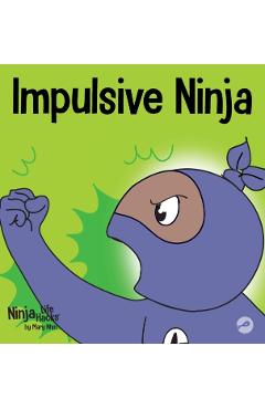 Impulsive Ninja: A Social, Emotional Book For Kids About Impulse Control for School and Home - Mary Nhin