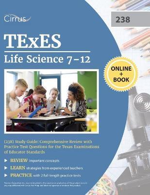 TExES Life Science 7-12 (238) Study Guide: Comprehensive Review with Practice Test Questions for the Texas Examinations of Educator Standards - Cox