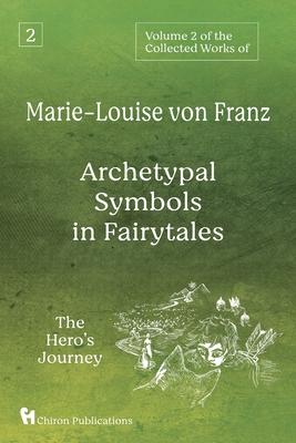 Volume 2 of the Collected Works of Marie-Louise von Franz: Archetypal Symbols in Fairytales: The Hero's Journey - Marie-louise Von Franz