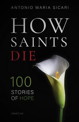 How Saints Die: 100 Stories of Hope - Antonio Maria Sicari