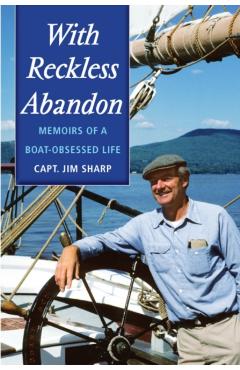 With Reckless Abandon: Memoirs of a Boat Obsessed Life - Jim Sharp