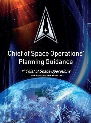 Chief of Space Operations' Planning Guidance: 1st Chief of Space Operations - United States Space Force