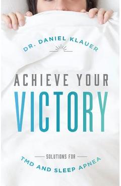 Coperta cărții 'Achieve Your Victory: Solutions for Tmd and Sleep Apnea - Daniel Klauer'