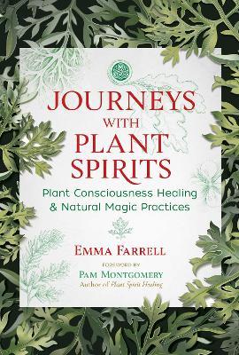 Journeys with Plant Spirits: Plant Consciousness Healing and Natural Magic Practices - Emma Farrell