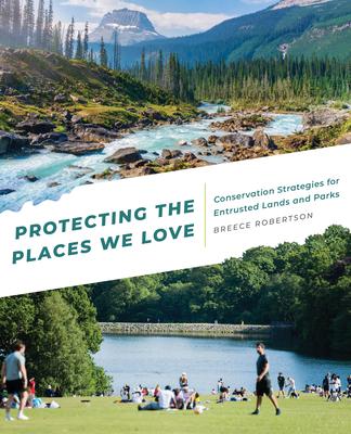 Protecting the Places We Love: Conservation Strategies for Entrusted Lands and Parks - Breece Robertson