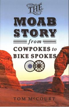 Coperta cărții 'The Moab Story: From Cowpokes to Bike Spokes - Tom Mccourt'
