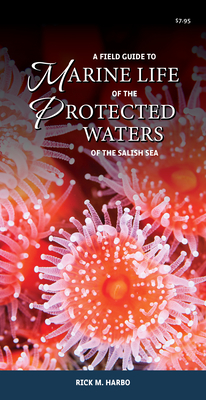 A Field Guide to Marine Life of the Protected Waters of the Salish Sea - Rick M. Harbo