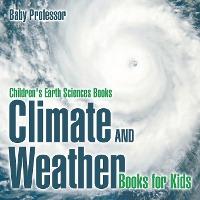 Climate and Weather Books for Kids - Children's Earth Sciences Books - Baby Professor