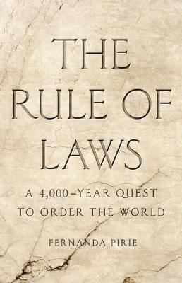 The Rule of Laws: A 4,000-Year Quest to Order the World - Fernanda Pirie
