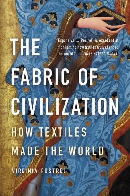 The Fabric of Civilization: How Textiles Made the World - Virginia Postrel
