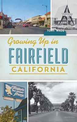 Growing Up in Fairfield, California - Tony Wade