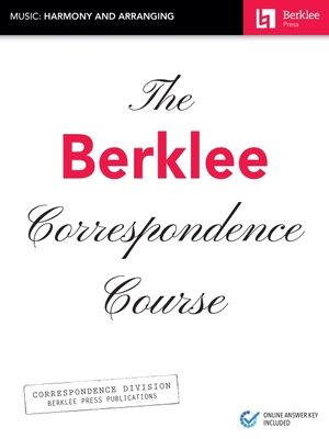 The Berklee Correspondence Course - Music: Harmony and Arranging: Music: Harmony and Arranging - Hal Leonard Corp