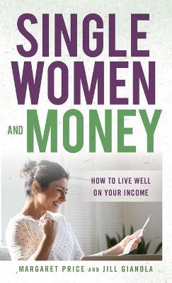 Single Women and Money: How to Live Well on Your Income - Margaret Price