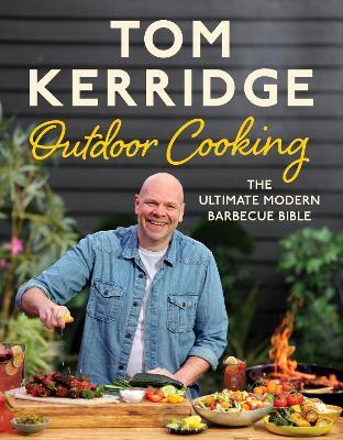 Tom Kerridge's Outdoor Cooking: The Ultimate Modern Barbecue Bible - Tom Kerridge
