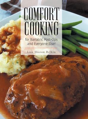 Comfort Cooking for Bariatric Post-Ops and Everyone Else! - Lisa Sharon Belkin
