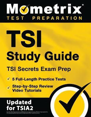 TSI Study Guide - TSI Secrets Exam Prep, 5 Full-Length Practice Tests, Step-by-Step Review Video Tutorials: [Updated for TSIA2] - Matthew Bowling
