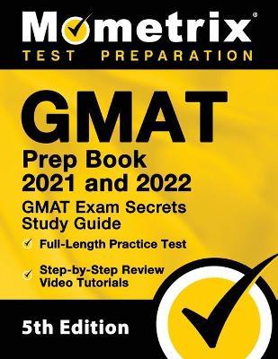 GMAT Prep Book 2021 and 2022 - GMAT Exam Secrets Study Guide, Full-Length Practice Test, Includes Step-by-Step Review Video Tutorials: [5th Edition] - Mometrix