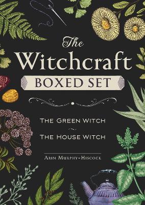 The Witchcraft Boxed Set: Featuring the Green Witch and the House Witch - Arin Murphy-hiscock