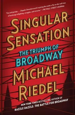 Singular Sensation: The Triumph of Broadway - Michael Riedel