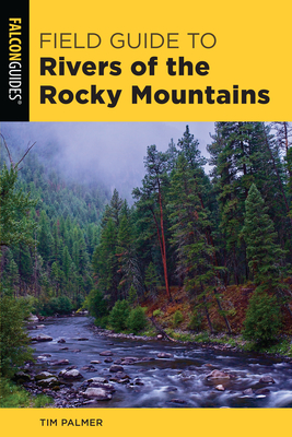 Field Guide to Rivers of the Rocky Mountains - Tim Palmer