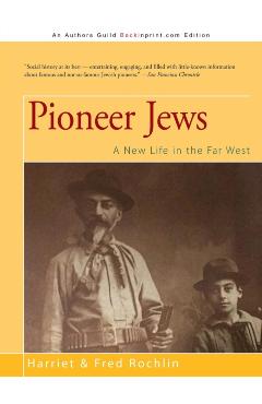 Pioneer Jews: A New Life in the Far West - Harriet &. Fred Rochlin