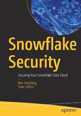 Snowflake Security: Securing Your Snowflake Data Cloud - Ben Herzberg