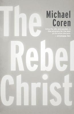 The Rebel Christ - Michael Coren