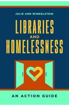 Coperta cărții 'Libraries and Homelessness: An Action Guide - Julie Ann Winkelstein'
