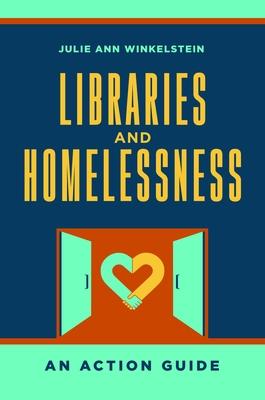 Coperta cărții 'Libraries and Homelessness: An Action Guide - Julie Ann Winkelstein'
