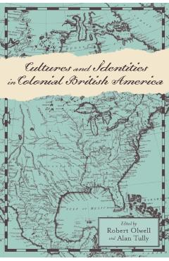 Poza produsului Cultures and Identities in Colonial British America - Robert Olwell