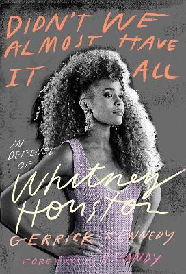 Didn't We Almost Have It All: In Defense of Whitney Houston - Gerrick Kennedy