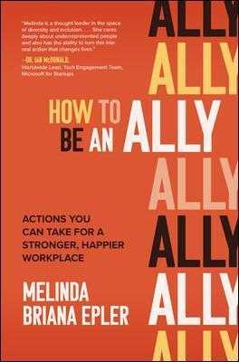 How to Be an Ally: Actions You Can Take for a Stronger, Happier Workplace - Melinda Epler