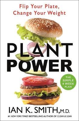 Plant Power: Flip Your Plate, Change Your Weight - Ian K. Smith