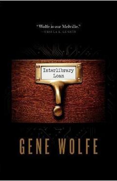 Coperta cărții 'Interlibrary Loan - Gene Wolfe'