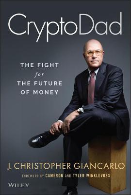 Cryptodad: The Fight for the Future of Money - J. Christopher Giancarlo