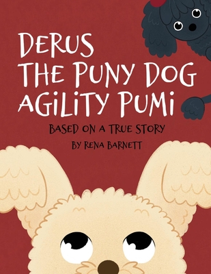Derus the Puny Dog Agility Pumi: Based on a True Story - Rena Barnett